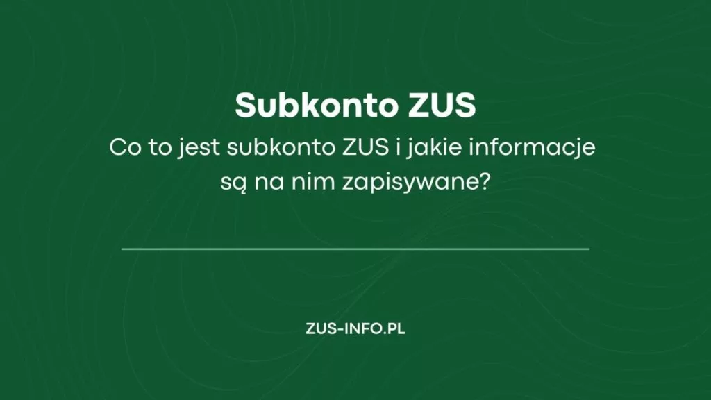 Subkonto ZUS - co to jest subkonto ZUS i jakie informacje są na nim zapisywane?