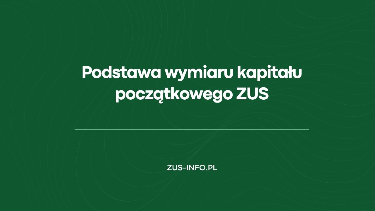 Podstawa wymiaru kapitału początkowego ZUS