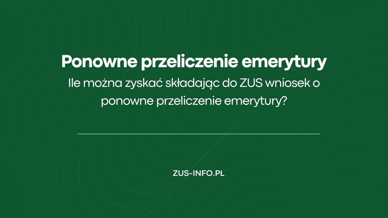 Ponowne przeliczenie emerytury ZUS - ile można zyskać?