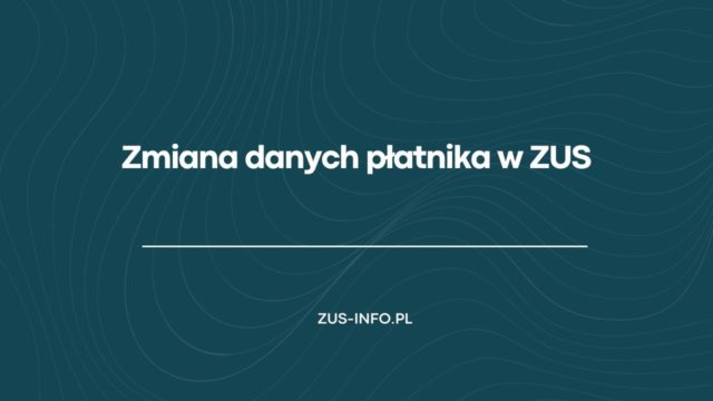 Zmiana danych płatnika w ZUS