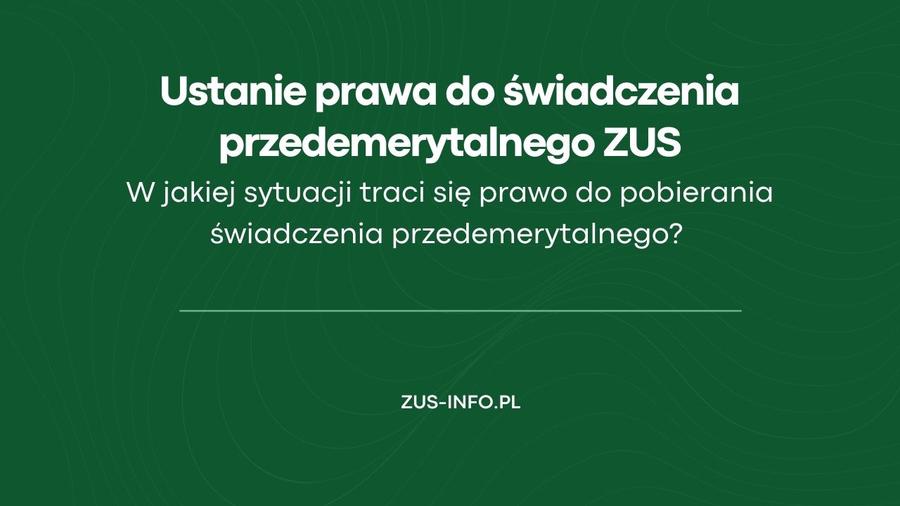 Ustanie prawa do świadczenia przedemerytalnego ZUS