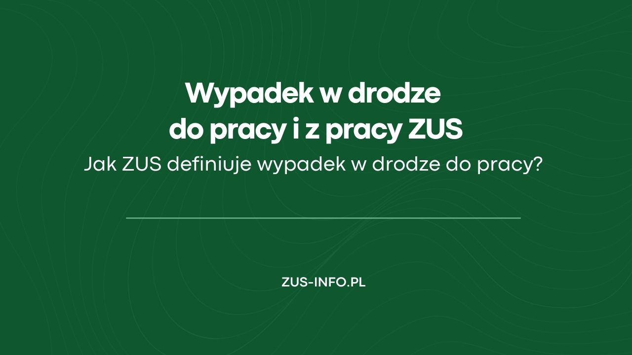 Wypadek W Drodze Do Pracy I Z Pracy Definicja świadczenia Zus 3939