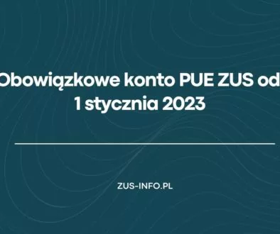 Obowiązkowe konto PUE ZUS od 1 stycznia 2023