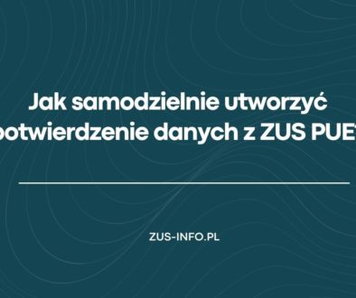 Jak samodzielnie utworzyć potwierdzenie danych z ZUS PUE?