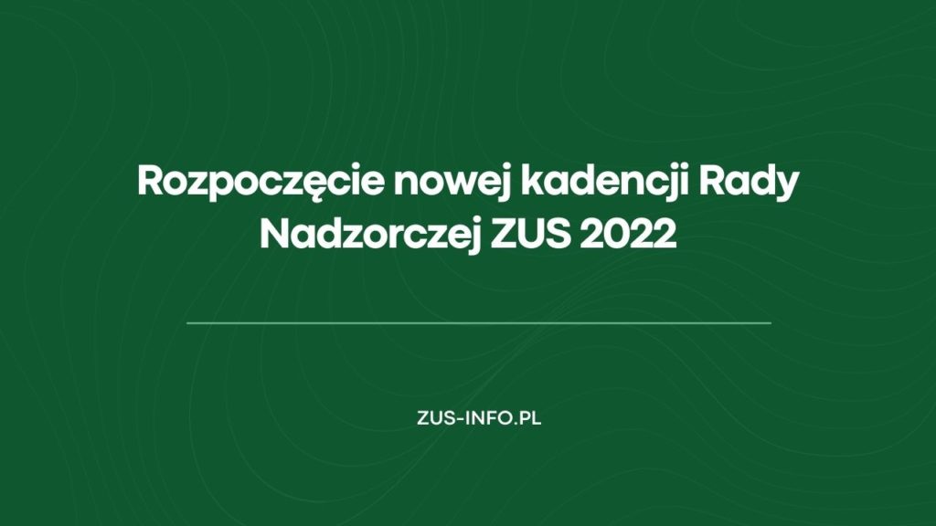 Nowa kadencja Rady Nadzorczej ZUS 2022