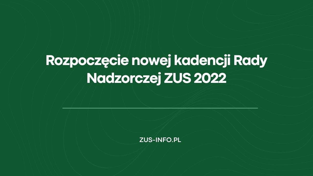 Nowa kadencja Rady Nadzorczej ZUS 2022