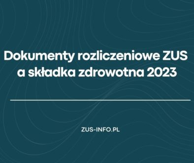 Dokumenty rozliczeniowe ZUS a składka zdrowotna 2023