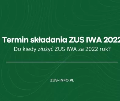 Termin składania ZUS IWA za 2022 rok