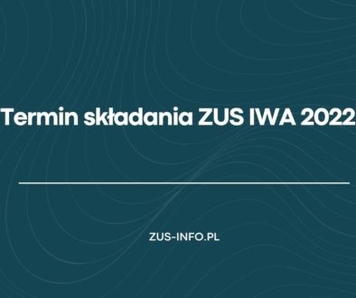 Termin składania ZUS IWA 2022