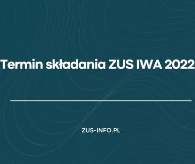 Termin składania ZUS IWA 2022