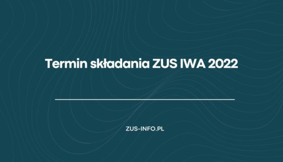 Termin składania ZUS IWA 2022