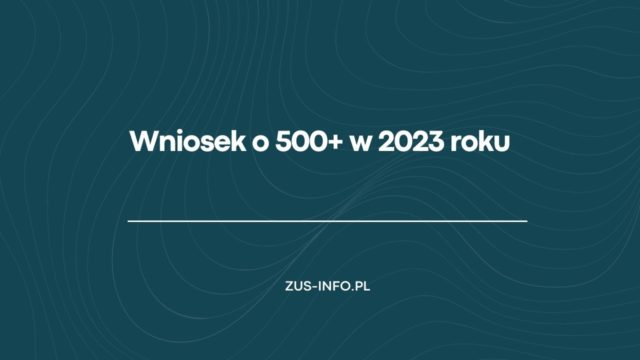 Wniosek o 500 plus w 2023 roku