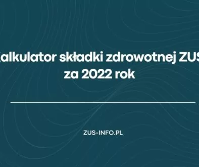 Kalkulator składki zdrowotnej ZUS za 2022 rok
