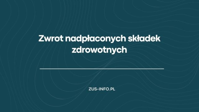 Zwrot nadpłaconych składek zdrowotnych ZUS
