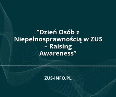 “Dzień Osób z Niepełnosprawnością w ZUS – Raising Awareness”