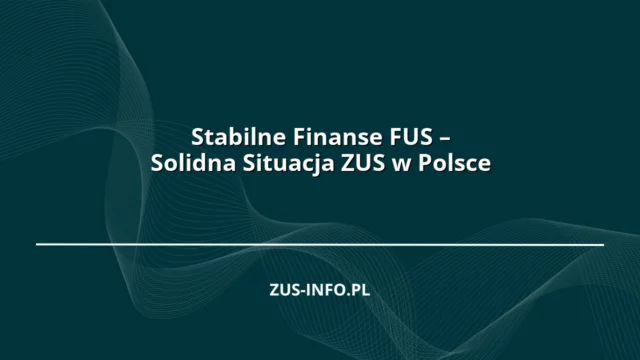 Stabilne Finanse FUS – Solidna Situacja ZUS w Polsce