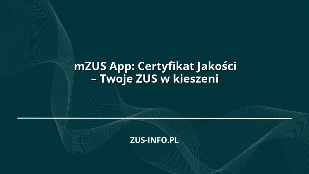 mZUS App: Certyfikat Jakości – Twoje ZUS w kieszeni