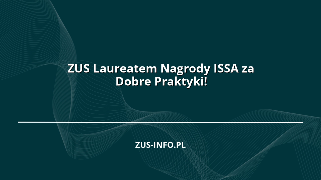 ZUS Laureatem Nagrody ISSA za Dobre Praktyki!