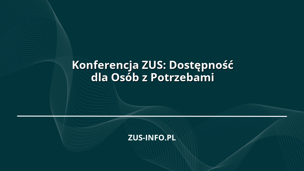 Konferencja ZUS: Dostępność dla Osób z Potrzebami