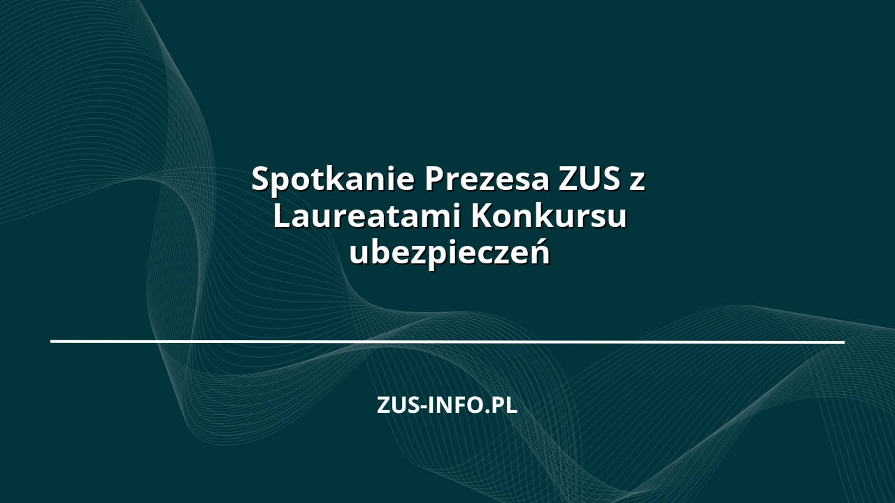Spotkanie Prezesa ZUS z Laureatami Konkursu ubezpieczeń