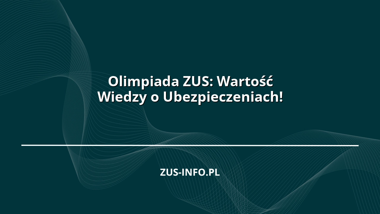 Olimpiada ZUS: Wartość Wiedzy o Ubezpieczeniach!