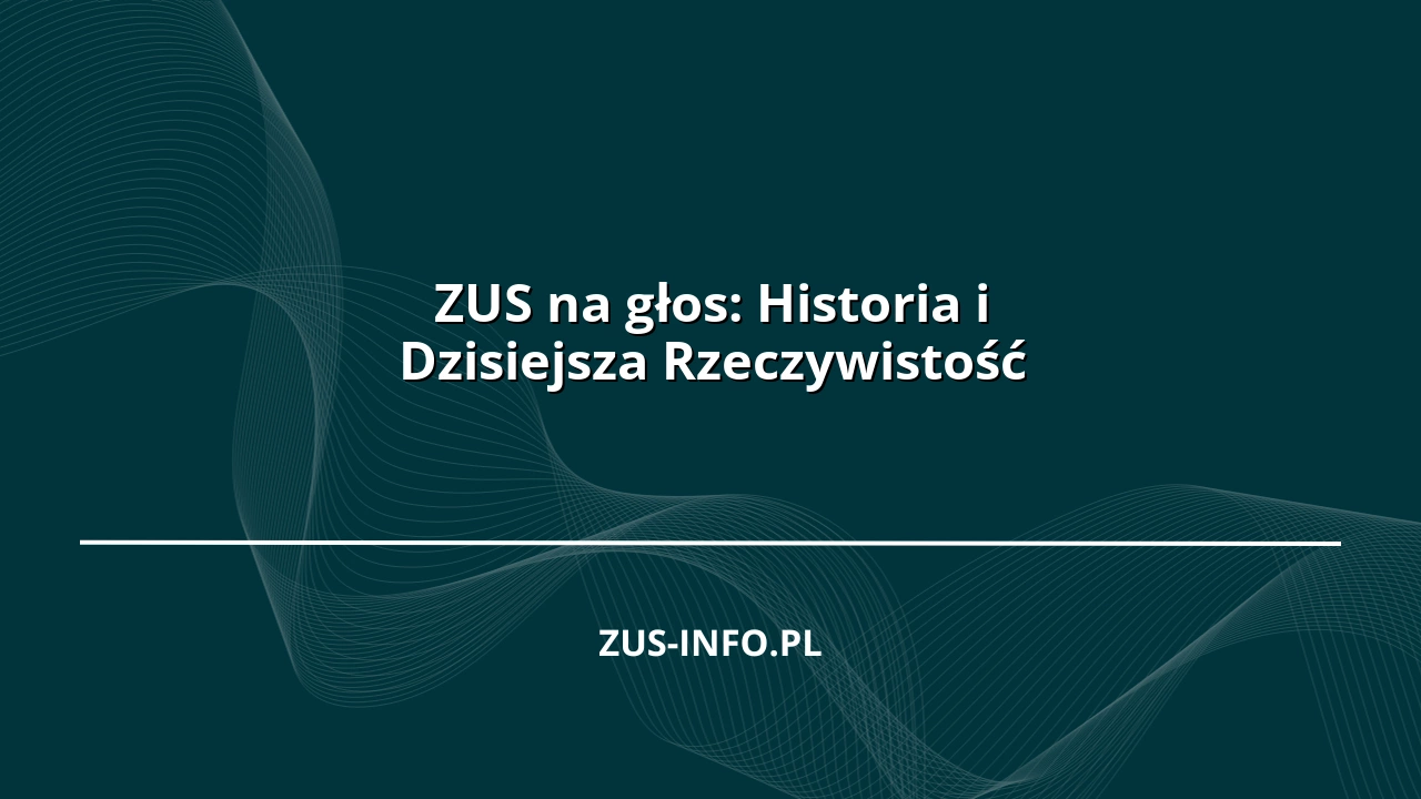 ZUS na głos: Historia i Dzisiejsza Rzeczywistość
