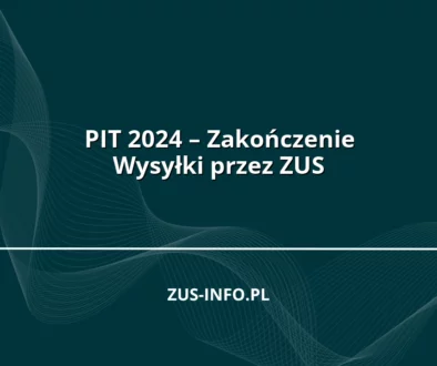 PIT 2024 – Zakończenie Wysyłki przez ZUS