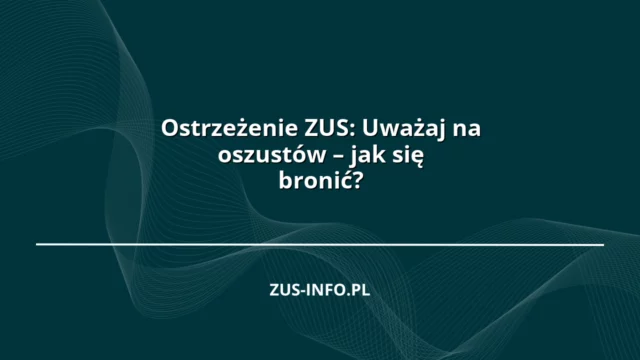 Ostrzeżenie ZUS: Uważaj na oszustów – jak się bronić?