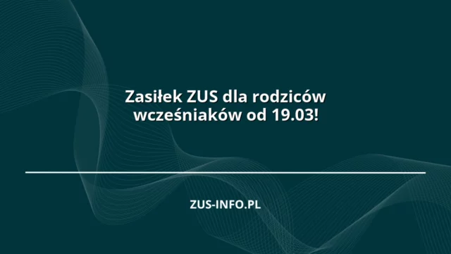 Zasiłek ZUS dla rodziców wcześniaków od 19.03!